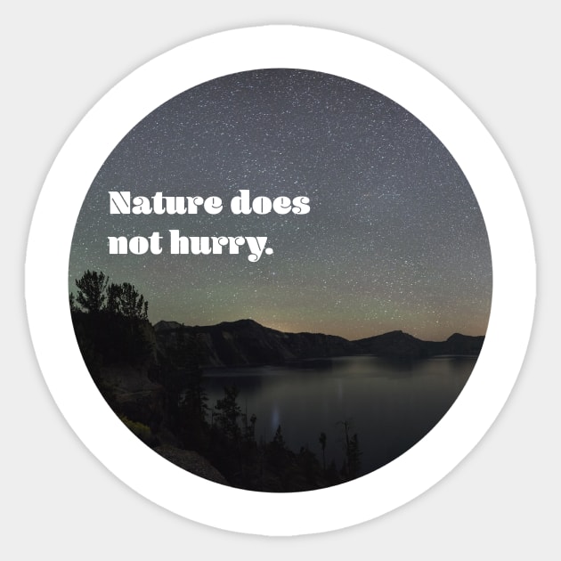 Nature Does Not Hurry Sticker by Feedthestoke